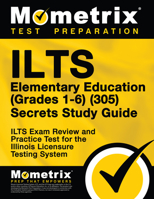 ILTS Elementary Education (Grades 1-6) (305) Secrets Study Guide: ILTS Exam Review and Practice Test for the Illinois Licensure Testing System 1516713575 Book Cover