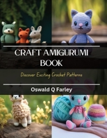 Craft Amigurumi Book: Discover Exciting Crochet Patterns B0CQKBQVKF Book Cover