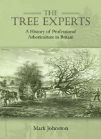 The Tree Experts : A History of Professional Arboriculture in Britain 1911188887 Book Cover