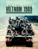 IMAGES FROM VIETNAM 1969: A JOURNEY WITH THE 11TH ARMORED CALVARY 1326189492 Book Cover