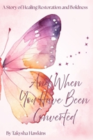 And When You Have Been Converted: A Story of Healing, Restoration, and Boldness B0FDLCFVHT Book Cover