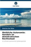 Weibliche Autonomie: Handeln im demokratischen Rechtsstaat: Im Lichte der brasilianischen Verfassungscharta (German Edition) 6208776406 Book Cover