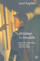 Children in Trouble: The Role of Families, Schools and Communities 1403994862 Book Cover