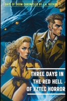 Three Days in the Red Hell of Aztec Horror B0C63W8GGV Book Cover