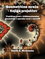 Geometrične mreze - Knjiga projektov: Praktična uvod v tridimenzionalne geometrije z uporabo mrez z navodili 1632702940 Book Cover