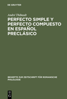 Perfecto Simple y Perfecto Compuesto En Espanol Preclasico: Estudio de Los Perfectos de Indicativo En La Celestina, El Teatro de Encina y El Dialogo de la Lengua 3484523018 Book Cover