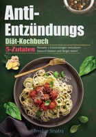 Anti-Entzündungs-Diät-Kochbuch: 5-Zutaten-Rezepte | Entzündungen reduzieren Gesund bleiben und länger leben! (German Edition) B0CPMDW9DX Book Cover