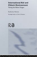 International Aid and China's Environment: Taming the Yellow Dragon 0415648688 Book Cover