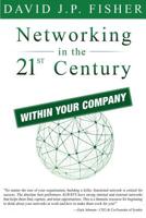 Networking in the 21st Century...Within Your Company 1944730028 Book Cover