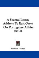 A Second Letter, Address To Earl Grey: On Portuguese Affairs 110459966X Book Cover