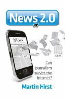 News 2.0: Can Journalism Survive the Internet? 1742370578 Book Cover