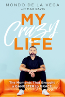 My Crazy Life: The Moments That Brought a Gangster to Grace 1636413633 Book Cover