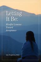 Letting It Be: Mindful Lessons Toward Acceptance 0999682709 Book Cover