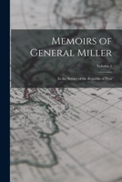 Memoirs of General Miller: In the Service of the Republic of Peru; Volume 1 1016487282 Book Cover
