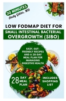 Low FODMAP Diet for Small Intestinal Bacterial Overgrowth (SIBO): Easy, Gut-Friendly Recipes and a 28-Day Meal Plan for Managing Digestive Health B0GGS8H398 Book Cover