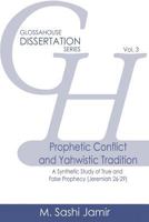 Prophetic Conflict and Yahwistic Tradition: A Synthetic Study of True and False Prophecy (Jeremiah 26-29) 194269721X Book Cover