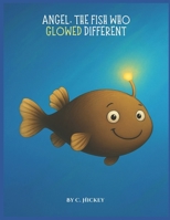 Angel, The Fish Who Glowed Different: "Sometimes being different...is exactly what makes you shine" B0FH9HRTPD Book Cover