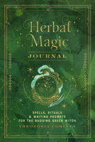 Herbal Magic Journal: Spells, Rituals, and Writing Prompts for the Budding Green Witch 1577152921 Book Cover