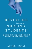 Revealing fourth-year nursing students' perceptions, expectations, and receipt of long-term care 1835200060 Book Cover