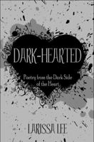 Dark-Hearted: Poetry from the Dark Side of the Heart 1604418508 Book Cover