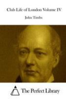 Club Life of London Volume IV 1512145483 Book Cover