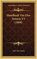 Handboek Van Den Notaris V3 (1868) 116812395X Book Cover
