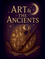 Art & the Ancients B0FJVKCB3P Book Cover