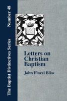 Letters on Christian baptism: as the initiating ordinance into the real kingdom of Christ ... 1373891173 Book Cover