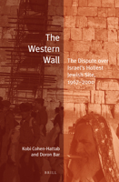 The Western Wall : The Dispute over Israel's Holiest Jewish Site, 1967-2000 9004431322 Book Cover