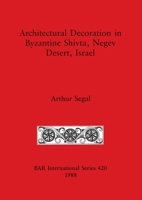 Architectural Decoration in Byzantine Shivta, Negev Desert, Israel (Bar International Series) 0860545423 Book Cover