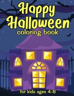 Happy Halloween Coloring Book For Kids Ages 4-8: Funny Coloring Pages for Boys Girls and Toddlers to Celebrate Halloween B08H6RVTLR Book Cover