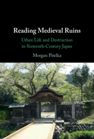 Reading Medieval Ruins: Urban Life and Destruction in Sixteenth-Century Japan 1316513068 Book Cover
