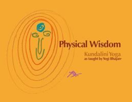 Physical Wisdom (Kundalini Yoga as Taught by Yogi Bhajan) 1934532037 Book Cover