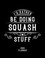 I'd Rather Be Doing Squash Stuff 2020 Planner: Squash Fan 2020 Planner, Funny Design, 2020 Planner for Squash Lover, Christmas Gift for Squash Lover 1678661554 Book Cover