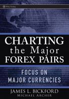 Charting the Major Forex Pairs: Focus on Major Currencies (Wiley Trading) 0470120460 Book Cover