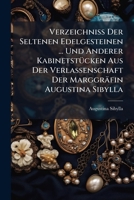 Verzeichniß Der Seltenen Edelgesteinen ... Und Anderer Kabinetstücken Aus Der Verlassenschaft Der Marggräfin Augustina Sibylla 1175343994 Book Cover