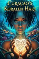 Curaçao's Koralen Hart: Een Caribische Fantasy van Oude Magie en Ongetemde Bestemming B0G4K2HZQD Book Cover