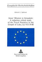 Jesus' Mission to Jerusalem: A redaction critical study of the Travel Narrative in the Gospel of Luke, Lk 9:51-19:48 (Europäische Hochschulschriften / ... / Publications Universitaires Européennes) 3261021330 Book Cover
