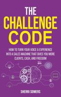 The Challenge Code: How to turn your voice and experience into a sales machine that gives you more clients, cash, and freedom B0F6QRPFXT Book Cover
