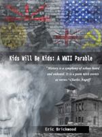 Kids Will Be Kids: A World War II Parable 0991118022 Book Cover