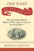 Our First Revolution: The Remarkable British Upheaval That Inspired America's Founding Fathers 1400097932 Book Cover