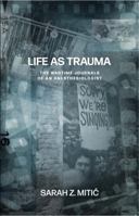 Life As Trauma : The Wartime Journals of an Anesthesiologist 0970919867 Book Cover