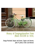 History Of Congregationalism From About A.d. 250 To 1616 1140508776 Book Cover