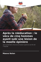 Après la rééducation : le vécu de cinq hommes ayant subi une lésion de la moelle épinière: Les 6 premiers mois à la maison après la sortie de l'hôpital (French Edition) 6208659086 Book Cover