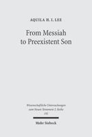 From Messiah to Preexistent Son: Jesus' Self-Consciousness and Early Christian Exegesis of Messianic Psalms 3161486161 Book Cover