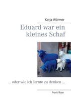Eduard war ein kleines Schaf: … oder wie ich lernte zu denken ... 3732299473 Book Cover