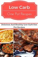 Low Carb One Pot Recipes: Delicious And Healthy Low Carb One Pot Recipes 1537028731 Book Cover