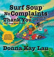Surf Soup No Complaints Whatsoever Thank You for Everything : A Fun-Filled Children's Book about Gratitude Mindfulness and Positive Thinking 1967065071 Book Cover