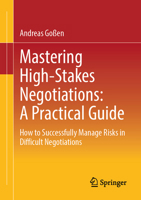 Mastering High-Stakes Negotiations: A Practical Guide: How to Successfully Manage Risks in Difficult Negotiations 3662728141 Book Cover