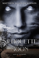 Silhouette of the Moon: Age of Shadows: Book 2 1717256139 Book Cover